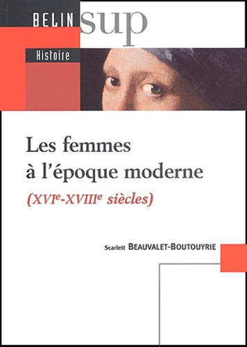 Scarlett Beauvalet-Boutouyrie - Les femmes à l'époque moderne (XVIe-XVIIIe siècles).