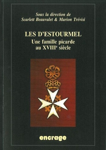 Scarlett Beauvalet et Marion Trévisi - Les d'Estourmel - Une famille picarde au XVIIIe siècle.