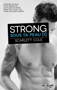 Scarlett Cole - Sous ta peau Tome 1 : Strong.