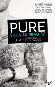 Scarlett Cole - Sous ta peau Tome 3 : Pure.