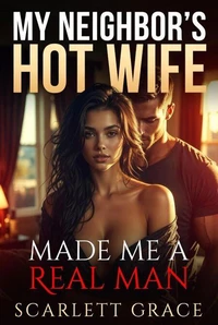 My Neighbor's Hot Wife Made Me a Real Man