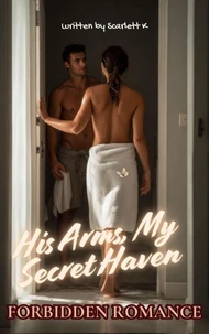 His Arms, My Secret Haven(Forbidden Romance)
