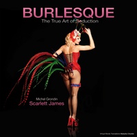 Scarlett James - BURLESQUE The True Art Of Seduction.