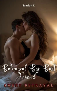 Betrayal By Best Friend (Sweet Betrayal)
