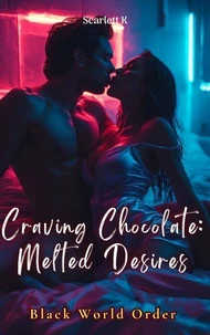 Craving Chocolate: Melted Desires (Black World Order)