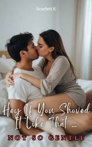Hey If You Shoved It Like That … (Not So Gentle)