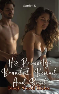 His Property: Branded, Bound, And Bred (Black World Order)