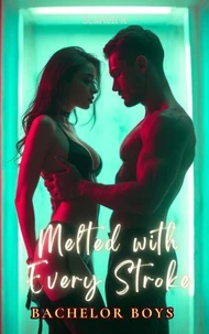 Melted with Every Stroke(Bachelor Boys)