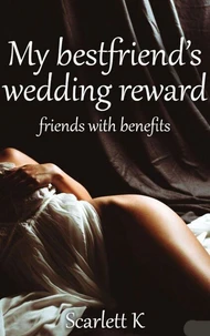 My Best Friend's Wedding Reward (Friends With Benefit)