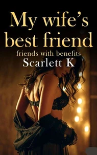 My Wife's Best Friend (Friends With Benefits)