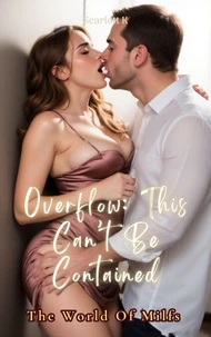 Overflow: This Can’t Be Contained (The World of Milfs)