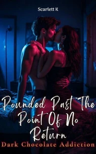 Pounded Past The Point Of No Return (Dark Chocolate Addiction)