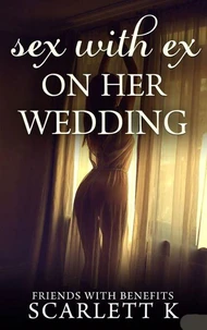 Sex With Ex On Her Wedding (Friends With Benefits)