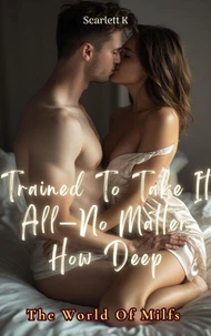 Trained To Take It All—No Matter How Deep (The World Of Milfs)