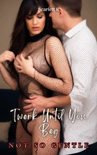 Twerk Until You Beg (Not So Gentle)