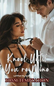 Kneel Until You’re Mine (BDSM Temptation)