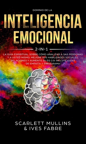  Scarlett Mullins - Dominio De La Inteligencia Emocional 2 en 1: La Guía Espiritual Sobre Cómo Analizar A Sas Personas y a Usted Mismo. Mejore Sus Habilidades Sociales, Relaciones y Aumente Su EQ 2.0.