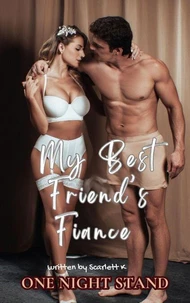 My Best Friend’s Fiance (One Night Stand)