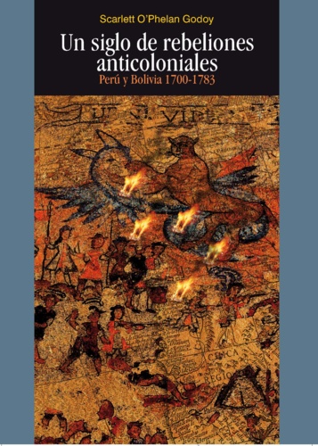 Un siglo de rebeliones anticoloniales. Perú y Bolivia 1700-1783