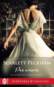 Scarlett Peckham - Les secrets de Charlotte Street Tome 1 : Par amour.