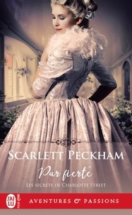 Scarlett Peckham - Les secrets de Charlotte Street Tome 2 : Par fierté.