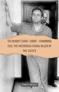  Scarlett Prescott - Ted Bundy (1946-1989) - Charming Evil: The Notorious Serial Killer of the 1970s.