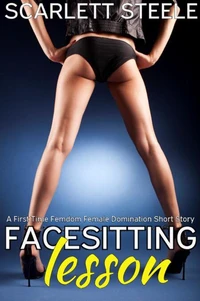 Facesitting Lesson - A First Time Femdom Female Domination Short Story
