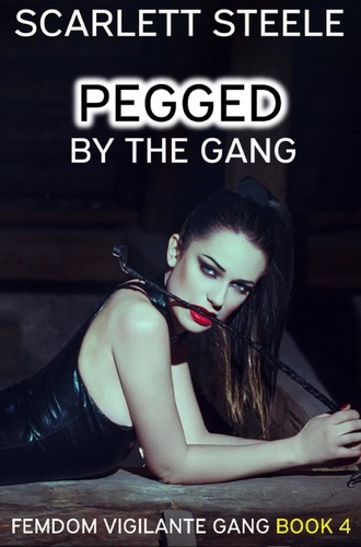 Scarlett Steele - Pegged by the Gang - Femdom Vigilante Gang, #4.