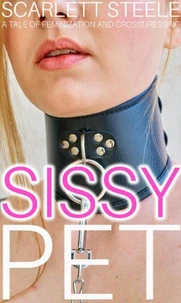 Sissy Pet - A Tale of Feminization and Crossdressing