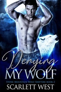  Scarlett West - Denying My Wolf - Stone Mountain Wolf Shifters, #2.