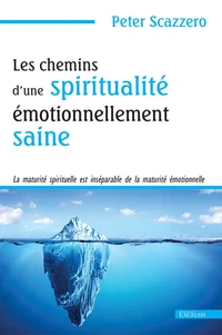 Les chemins d'une spiritualité émotionnellement saine