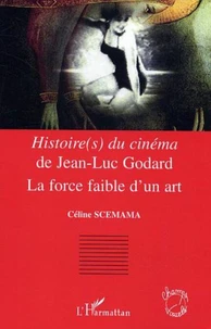 Histoire(s) du cinéma de Jean-Luc Godard : la force faible d'un Art