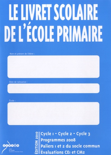  SCEREN - Le livret scolaire de l'école primaire Cycle 1-Cycle 2-Cycle 3 - Programmes 2008, paliers 1 et 2 du socle commun, évaluation CE1 et CM2.