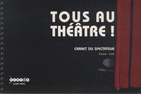  SCEREN - Tous au théâtre ! - Carnet du spectateur : collège-lycée.