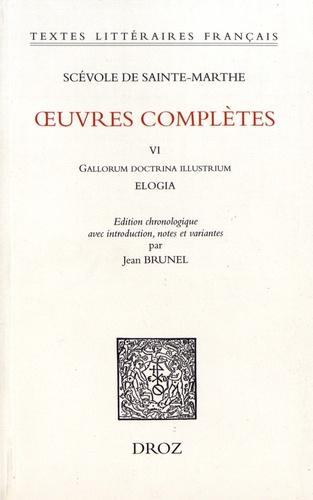 Scévole de Sainte-Marthe - Oeuvres complètes - Tome 6, Gallorum doctrina illustrium... Elogia.
