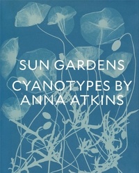  SCHAAF LARRY J./CHUA - Sun gardens the cyanotypes of Anna Atkins.