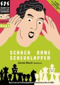 Jeroen Bosch - Schach ohne Scheuklappen Band 5 - Keine Lust auf Eröffnungsballast?.