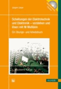 Schaltungen der Elektrotechnik und Elektronik - verstehen und lösen mit NI Multisim - Ein Übungs- und Arbeitsbuch.