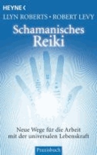 Schamanisches Reiki - Neue Wege für die Arbeit mit der universalen Lebenskraft.