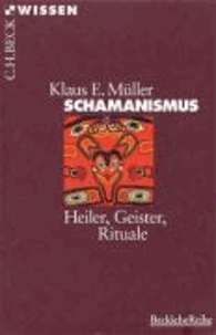 Schamanismus - Heiler, Geister, Rituale.