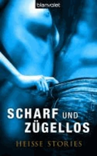 Scharf und zügellos