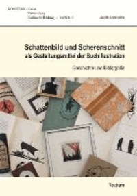 Schattenbild und Scherenschnitt als Gestaltungsmittel der Buchillustration - Geschichte und Bibliografie.