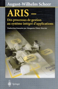 Aris. Des Processus De Gestion Au Systeme Integre D'Applications