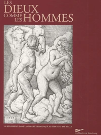 Les Dieux Comme Les Hommes. La Renaissance Dans La Gravure Germanique Au Debut Du Xvie Siecle