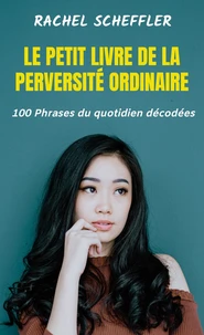 Le Petit Livre de la Perversité Ordinaire