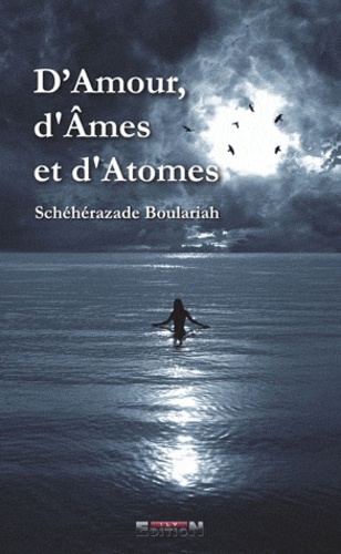 Schéhérazade Boulariah - D'amour, d'âmes et d'atomes.