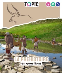TOPIC - La préhistoire en questions - Dès 7 ans