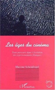 Les âges du cinéma. Trois parcours dans l'évolution des représentations filmiques