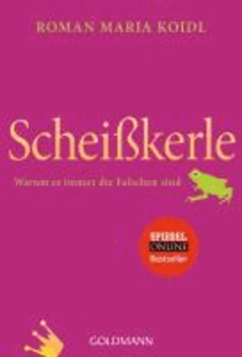 Scheißkerle - Warum es immer die Falschen sind.