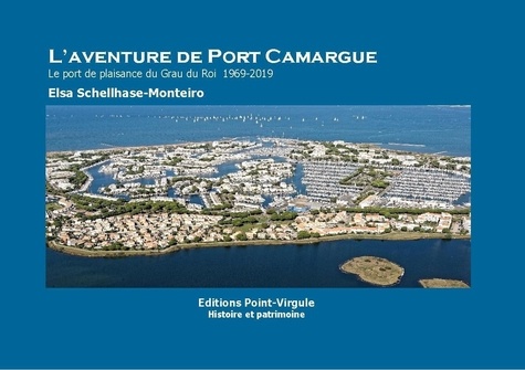  Schellhase-monteiro - L'aventure de Port Camargue - Le port de plaisance du Grau du Roi - 1969- 2019.